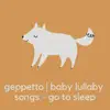 Geppetto - Baby Lullaby Songs - Go To Sleep